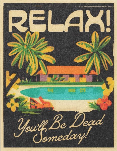 Relax You'll Be Dead Someday Greeting Card