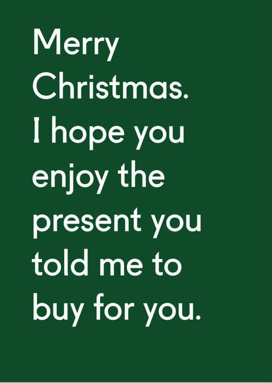 Enjoy The Present You Told Me to Buy Christmas Greeting Card
